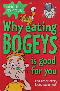 Why Eating Bogeys Is Good for You-- And Other Crazy Facts Explained!