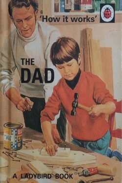 How It Works: The Dad (Ladybirds for Grown-Ups)