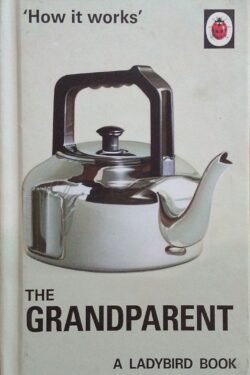 How It Works: The Grandparent: A Ladybird Book